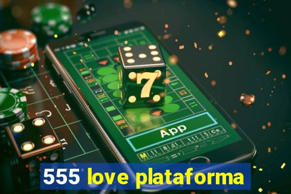 555 love plataforma